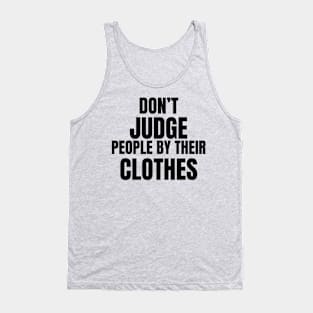 Don't Judge People by their clothes Tank Top